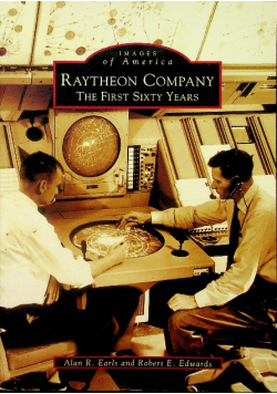 Images of America Ratheon Company the First Sixty Years