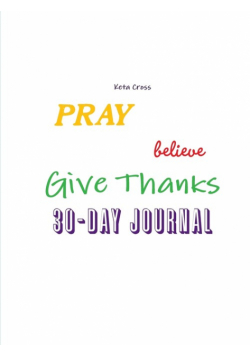 Pray, Believe, & Give Thanks 30 day Journal