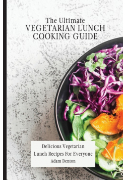 The Ultimate Vegetarian Lunch Cooking Guide