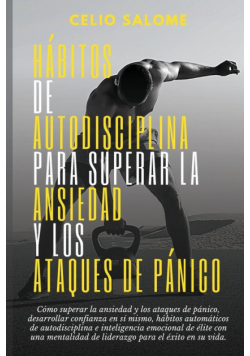 Hábitos de autodisciplina para superar la ansiedad y los ataques de pánico