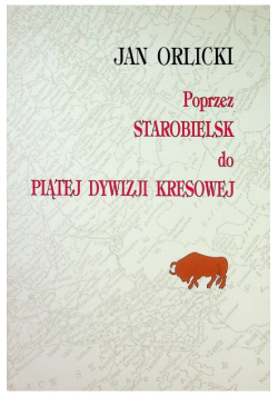Poprzez Starobielsk do piątej dywizji kresowej