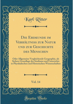 Die Erdkunde im Verhaltniss zur Natur und zur Geschichte des Menschen Vol 14 Reprint 1848 r