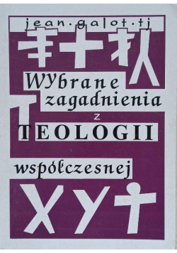 Wybrane zagadnienia z teologii współczesnej