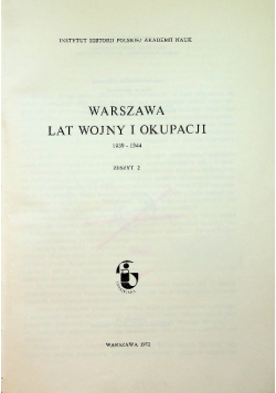 Warszawa lat wojny i okupacji 1939 - 1944 Zeszyt 2