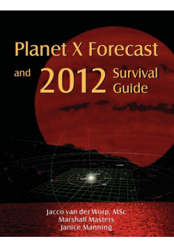 Planet X Forecast and 2012 Survival Guide