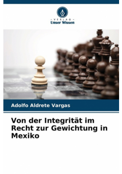 Von der Integrität im Recht zur Gewichtung in Mexiko
