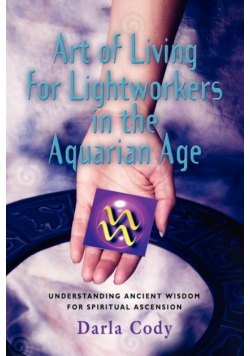 Art Of Living For Lightworkers In The Aquarian Age