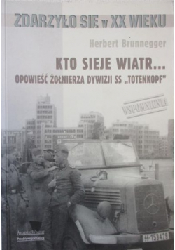 Kto sieje wiatr Opowieść żołnierza dywizji SS Totenkopf