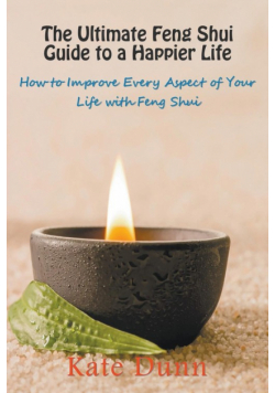 The Ultimate Feng Shui Guide to a Happier Life
