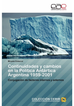 Continuidades y Cambios En La Politica Antartica Argentina 1959-2001