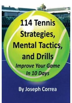 114 Tennis Strategies, Mental Tactics, and Drills