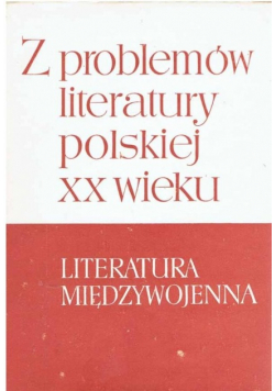 Z problemów literatury polskiej XX wieku Tom II Literatura międzywojenna tom 2