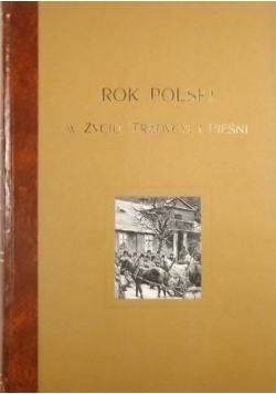 Rok Polski w życiu tradycyi i pieśni reprint z 1900 r.