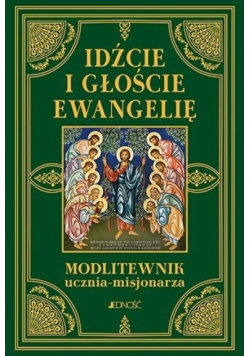 Idźcie i głoście Ewangelię