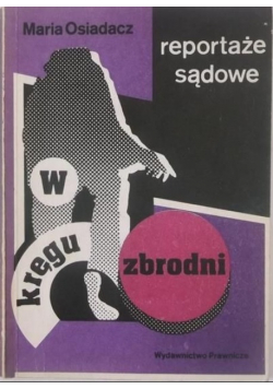 W kręgu zbrodni Reportaże sądowe