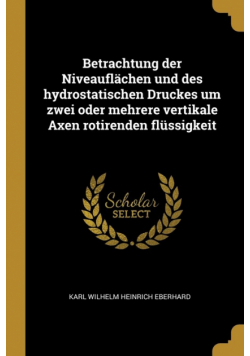 Betrachtung der Niveauflächen und des hydrostatischen Druckes um zwei oder mehrere vertikale Axen rotirenden flüssigkeit