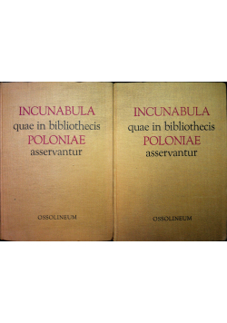 Incunabula quae in bibliothecis poloniae asservantur Inkunabuły w bibliotekach polskich Tom I i II