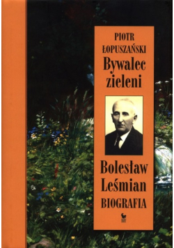 Bywalec zieleni Bolesław Leśmian Biografia