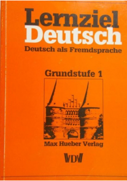 Lernziel Deutsch Deutsch als Fremdsprache, Grundstufe 1