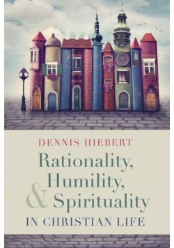 Rationality, Humility, and Spirituality in Christian Life