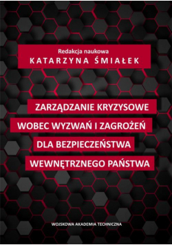 Zarządzanie kryzysowe wobec wyzwań i zagrożeń dla bezpieczeństwa wewnętrznego państwa