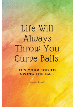 Life Will Always Throw You Curve Balls