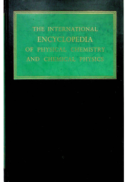 The International encyclopedia of physical chemistry and chemical physics Topic 19 Volume 1
