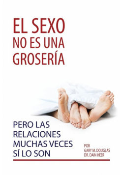 El sexo no es una grosería, pero las relaciones muchas veces sí lo son (Spanish)
