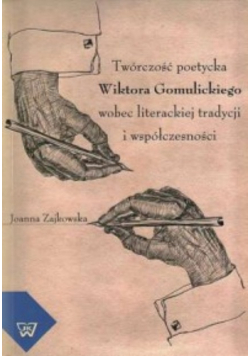 Twórczość poetycka Wiktora Gomulickiego wobec literackiej tradycji i współczesności
