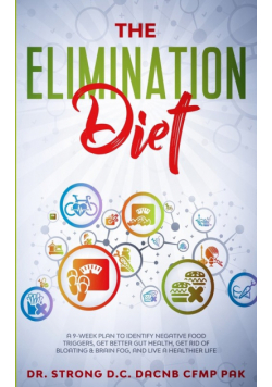 The Elimination Diet A 9-Week Plan To Identify Negative Food Triggers, Get Better Gut Health, Get Rid Of Bloating & Brain Fog, And Live A Healthier Life.