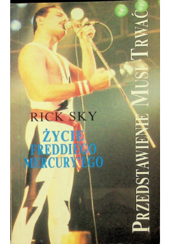 Życie Freddiego Mercuryego Przedstawienie musi trwać