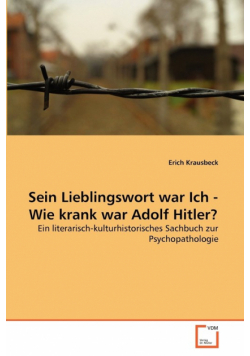 Sein Lieblingswort war Ich - Wie krank war Adolf Hitler?