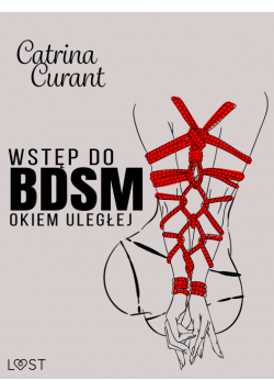 Wstęp do BDSM: Okiem uległej – przewodnik dla początkujących
