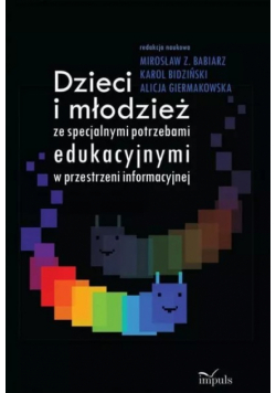 Dzieci i młodzież ze specjalnymi potrzebami edukacyjnymi w przestrzeni informacyjnej