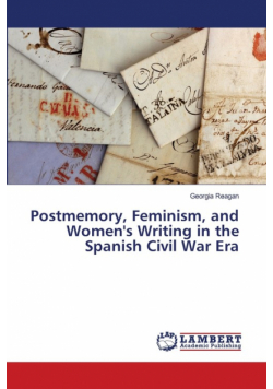 Postmemory, Feminism, and Women's Writing in the Spanish Civil War Era