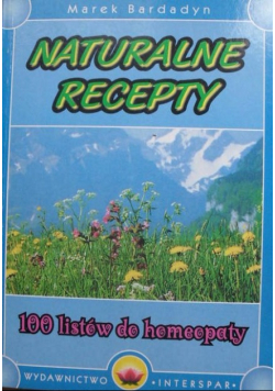 Naturalne Recepty 100 listów do homeopaty