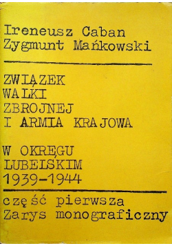Związek Walki Zbrojnej I Armia Krajowa w okręgu lubelskim 1939-1944