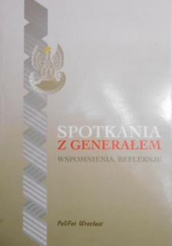 Spotkania z generałem Wspomnienia refleksje