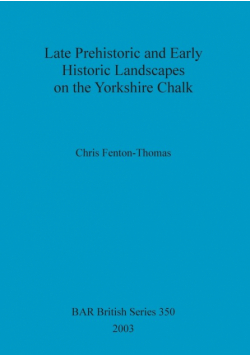 Late Prehistoric and Early Historic Landscapes on the Yorkshire Chalk