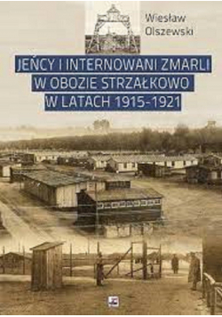 Jeńcy internowani zmarli w obozie Strzałkowo w latach 1915 1921