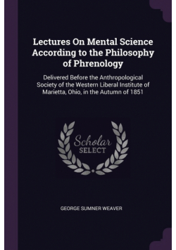 Lectures On Mental Science According to the Philosophy of Phrenology