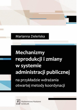 Mechanizmy reprodukcji i zmiany w systemie administracji publicznej na przykładzie wdrażania otwartej metody koordynacji