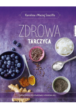 Zdrowa tarczyca Twoja droga do równowagi hormonalnej