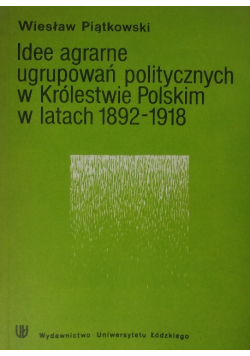 Idee ararne ugrupowań politycznych w Królestwe Polskim w latach 1892 1918 z autografem autora