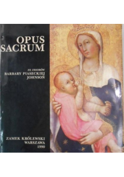 Opus Sacrum wystawa ze zbiorów Barbary Piaseckiej Johnson