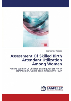 Assessment of Skilled Birth Attendant Utilization Among Women