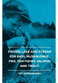 Fishing Lake and Stream - For Bass, Muskalonge, Pike, Pan Fishes, Salmon and Trout