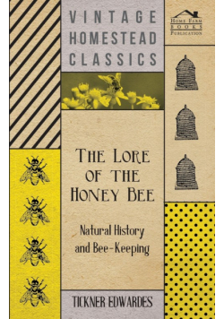 The Lore of the Honey Bee - Natural History and Bee-Keeping