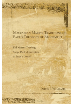 Maccabean Martyr Traditions in Paul's Theology of Atonement