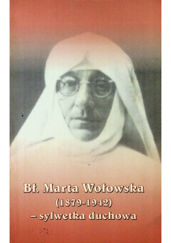 Bł Marta Wołowska 1879 1942 sylwetka duchowa